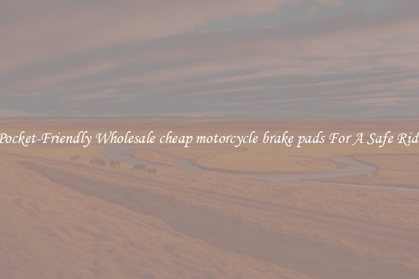 Pocket-Friendly Wholesale cheap motorcycle brake pads For A Safe Ride