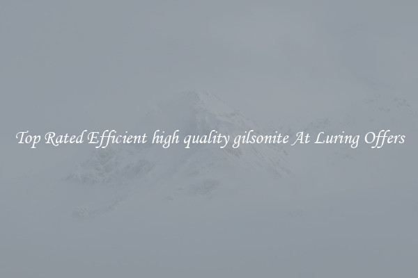 Top Rated Efficient high quality gilsonite At Luring Offers