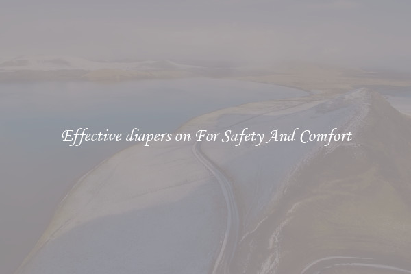 Effective diapers on For Safety And Comfort