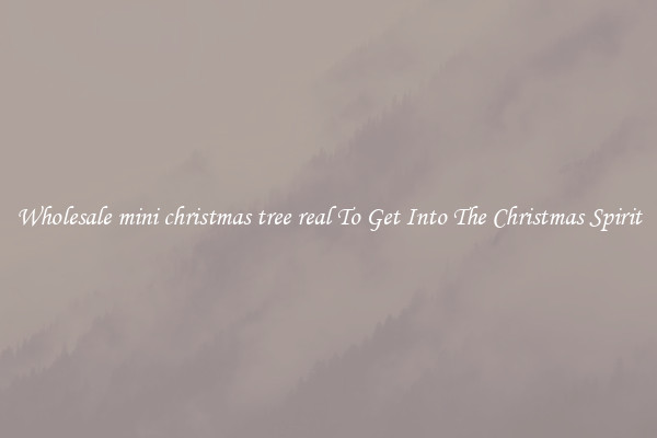 Wholesale mini christmas tree real To Get Into The Christmas Spirit