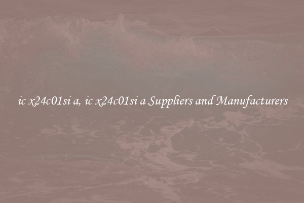 ic x24c01si a, ic x24c01si a Suppliers and Manufacturers
