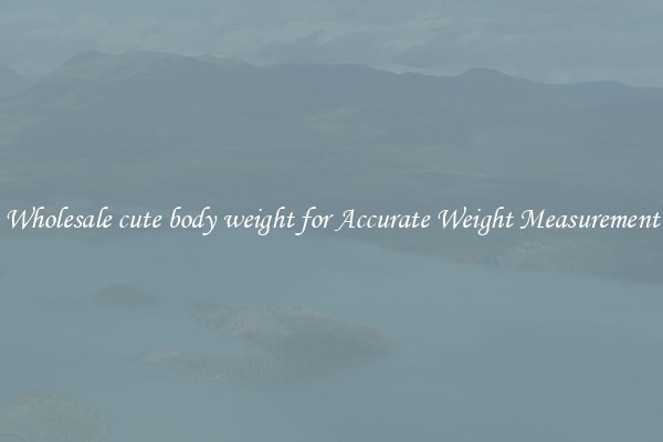 Wholesale cute body weight for Accurate Weight Measurement