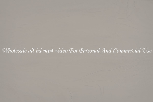 Wholesale all hd mp4 video For Personal And Commercial Use