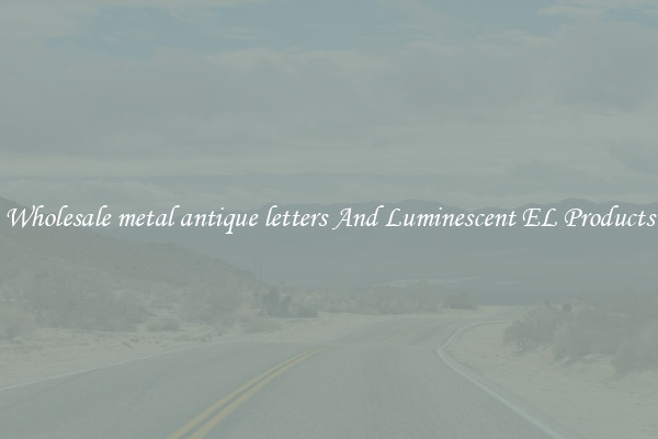 Wholesale metal antique letters And Luminescent EL Products