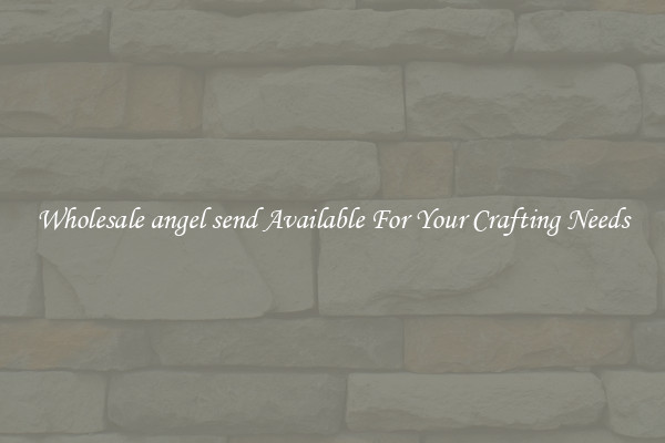 Wholesale angel send Available For Your Crafting Needs