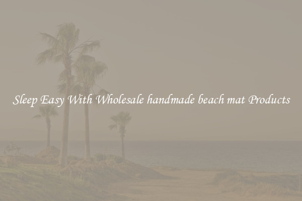 Sleep Easy With Wholesale handmade beach mat Products