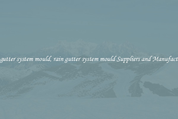 rain gutter system mould, rain gutter system mould Suppliers and Manufacturers
