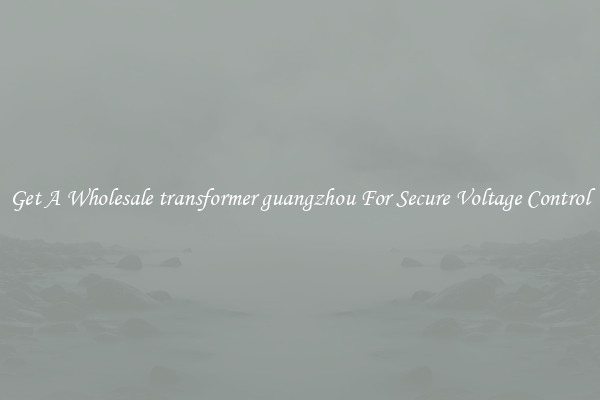 Get A Wholesale transformer guangzhou For Secure Voltage Control
