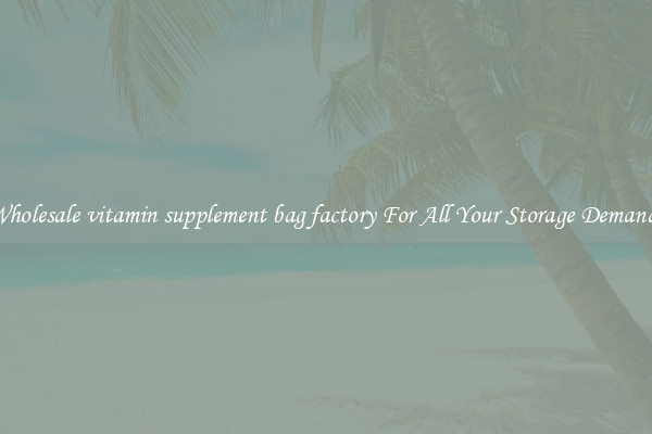 Wholesale vitamin supplement bag factory For All Your Storage Demands