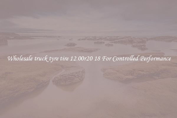 Wholesale truck tyre tire 12.00r20 18 For Controlled Performance