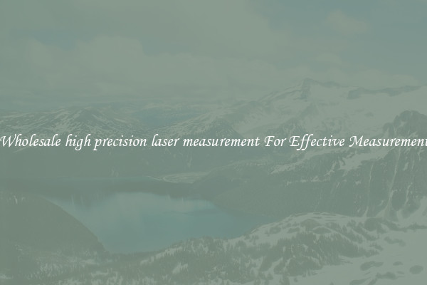Wholesale high precision laser measurement For Effective Measurement