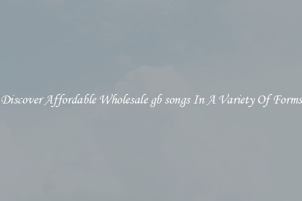 Discover Affordable Wholesale gb songs In A Variety Of Forms