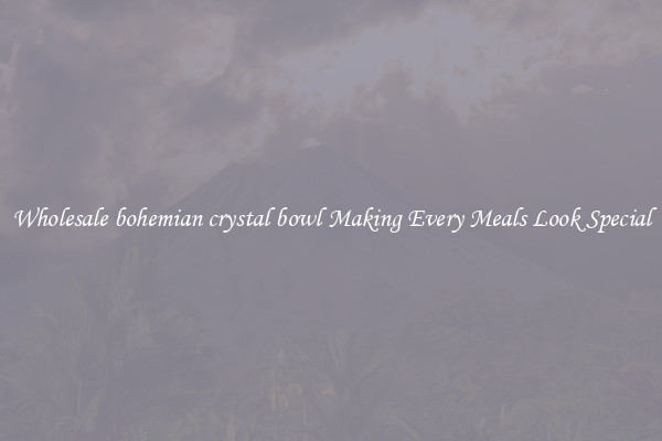 Wholesale bohemian crystal bowl Making Every Meals Look Special