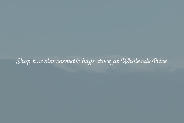 Shop traveler cosmetic bags stock at Wholesale Price 