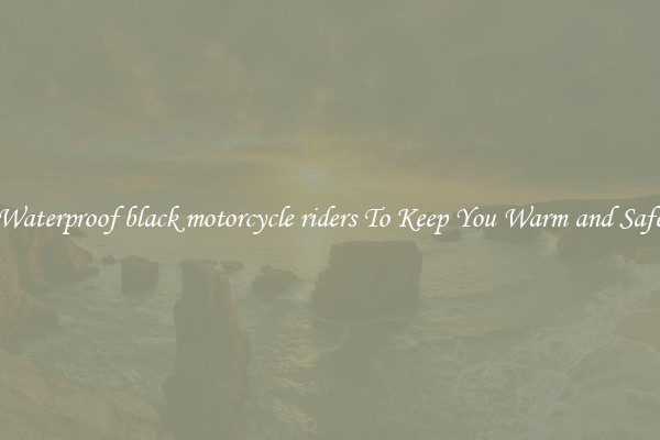 Waterproof black motorcycle riders To Keep You Warm and Safe