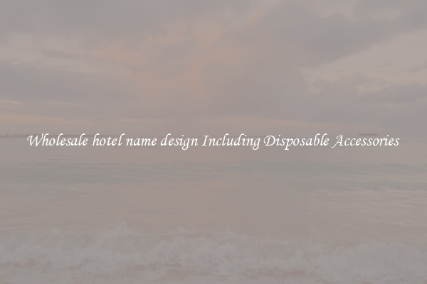 Wholesale hotel name design Including Disposable Accessories 