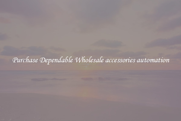 Purchase Dependable Wholesale accessories automation
