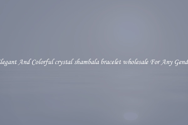 Elegant And Colorful crystal shambala bracelet wholesale For Any Gender