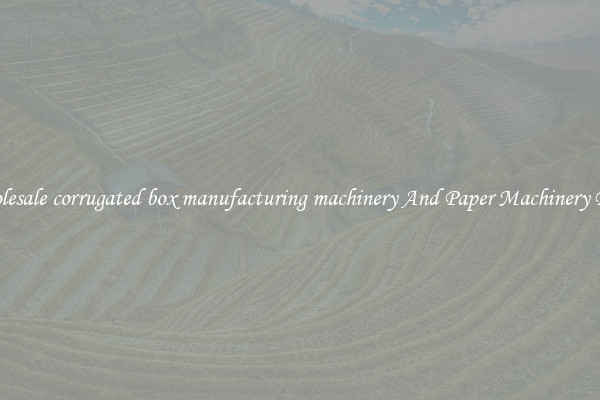 Wholesale corrugated box manufacturing machinery And Paper Machinery Parts
