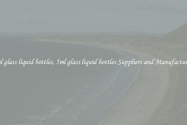 5ml glass liquid bottles, 5ml glass liquid bottles Suppliers and Manufacturers