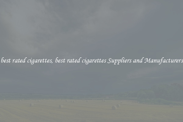 best rated cigarettes, best rated cigarettes Suppliers and Manufacturers