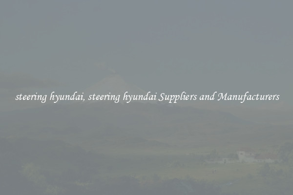 steering hyundai, steering hyundai Suppliers and Manufacturers