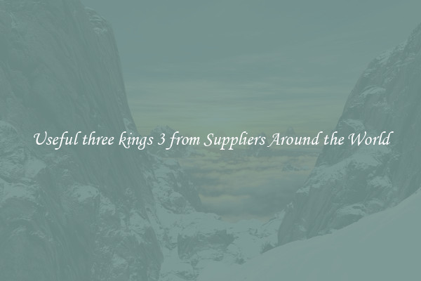 Useful three kings 3 from Suppliers Around the World