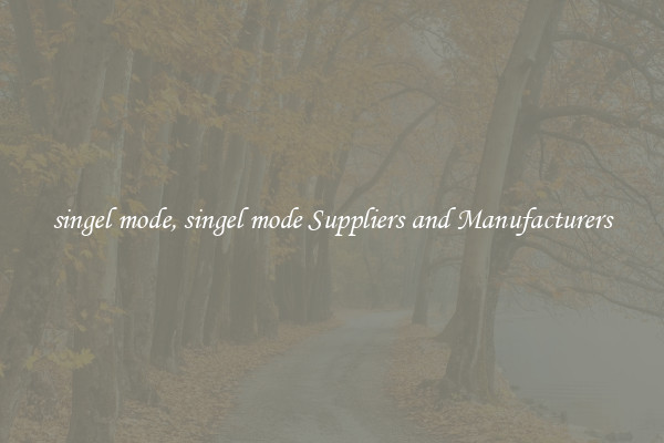 singel mode, singel mode Suppliers and Manufacturers