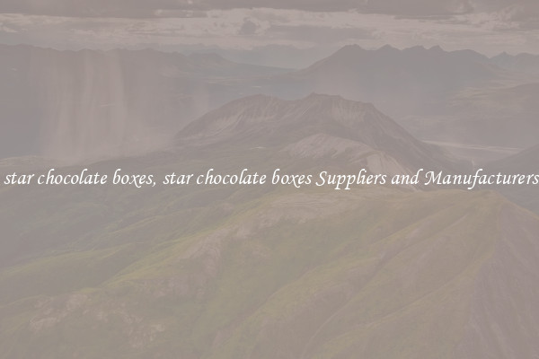 star chocolate boxes, star chocolate boxes Suppliers and Manufacturers