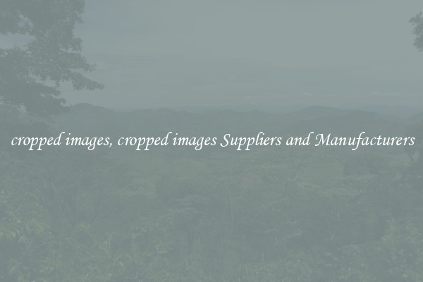 cropped images, cropped images Suppliers and Manufacturers
