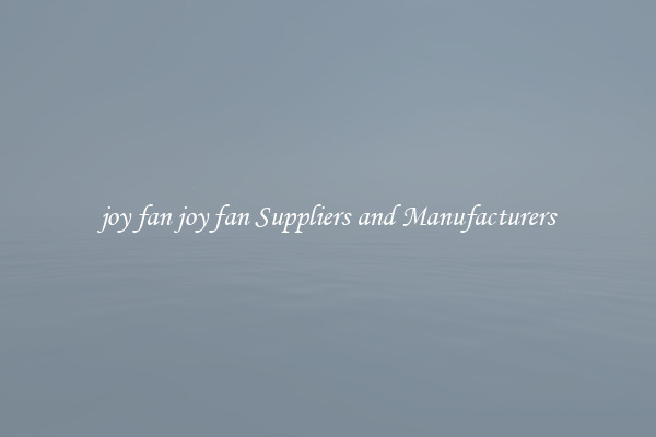 joy fan joy fan Suppliers and Manufacturers
