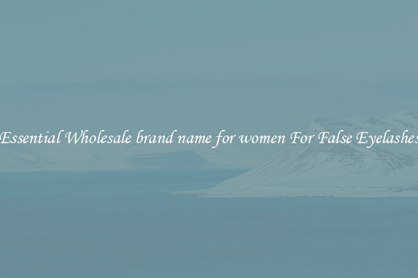 Essential Wholesale brand name for women For False Eyelashes