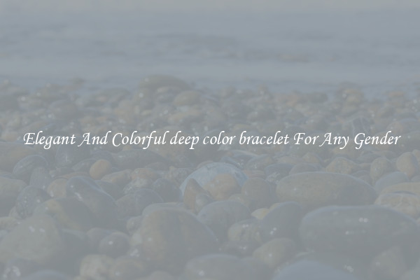 Elegant And Colorful deep color bracelet For Any Gender