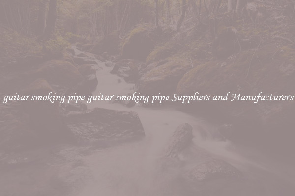 guitar smoking pipe guitar smoking pipe Suppliers and Manufacturers