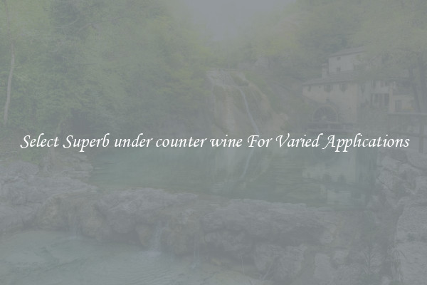 Select Superb under counter wine For Varied Applications