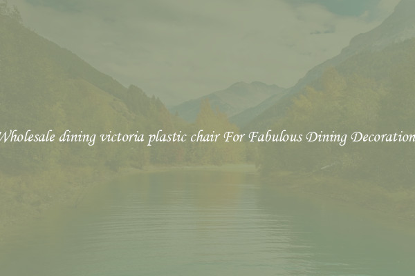 Wholesale dining victoria plastic chair For Fabulous Dining Decorations