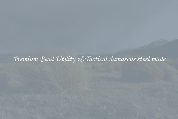 Premium Bead Utility & Tactical damascus steel made