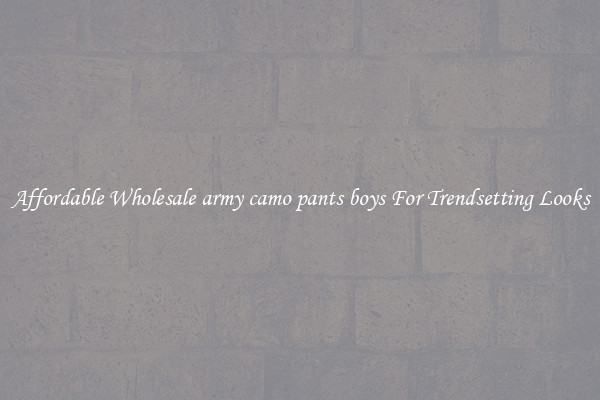 Affordable Wholesale army camo pants boys For Trendsetting Looks