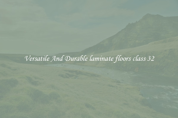 Versatile And Durable laminate floors class 32