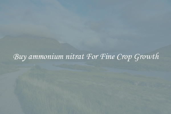 Buy ammonium nitrat For Fine Crop Growth