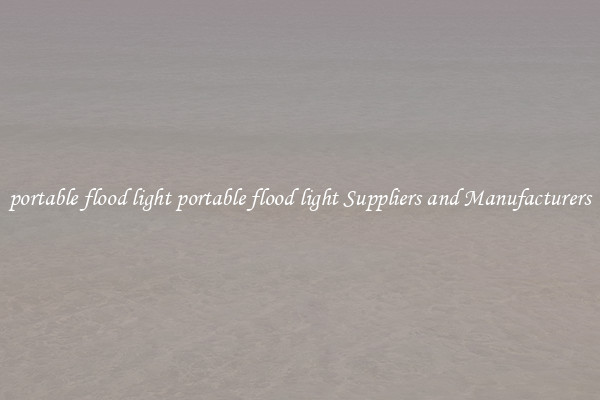 portable flood light portable flood light Suppliers and Manufacturers