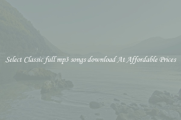 Select Classic full mp3 songs download At Affordable Prices
