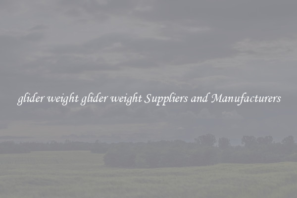 glider weight glider weight Suppliers and Manufacturers