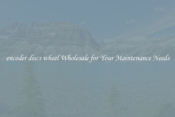 encoder discs wheel Wholesale for Your Maintenance Needs