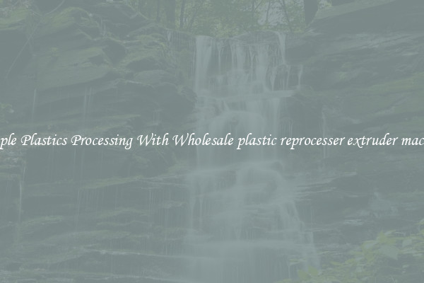 Simple Plastics Processing With Wholesale plastic reprocesser extruder machine