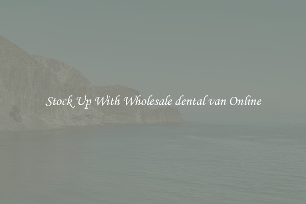 Stock Up With Wholesale dental van Online