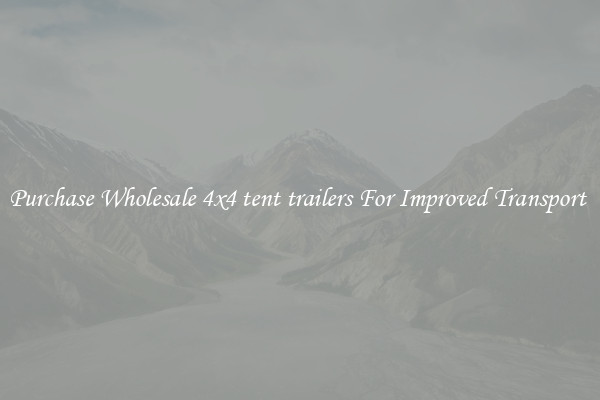 Purchase Wholesale 4x4 tent trailers For Improved Transport 