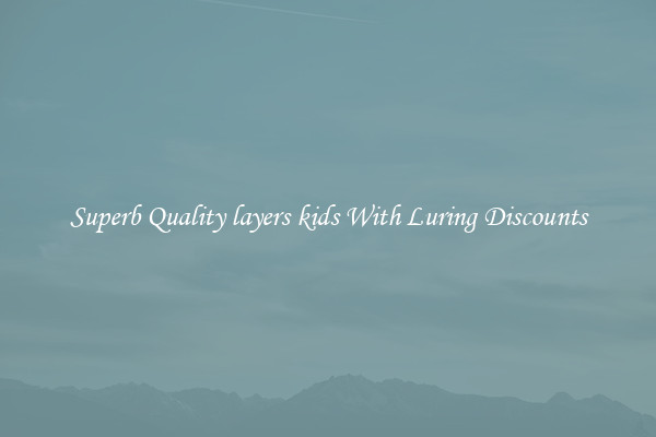 Superb Quality layers kids With Luring Discounts