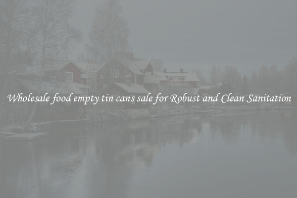 Wholesale food empty tin cans sale for Robust and Clean Sanitation