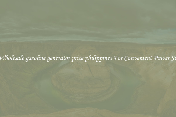 Get Wholesale gasoline generator price philippines For Convenient Power Supply